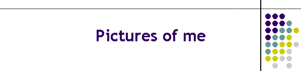 Pictures of me